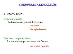 TENONNEUSE A DEROULEURS Des tenons Des enfourchements arbre