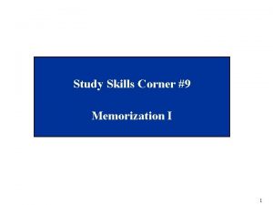 Study Skills Corner 9 Memorization I 1 Study