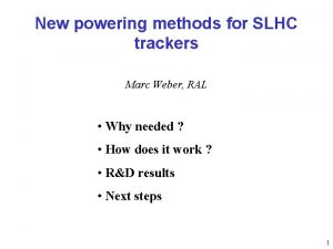 New powering methods for SLHC trackers Marc Weber