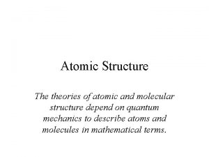 Atomic Structure The theories of atomic and molecular