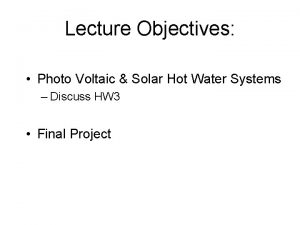 Lecture Objectives Photo Voltaic Solar Hot Water Systems