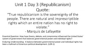 Unit 1 Day 3 Republicanism Quote True republicanism