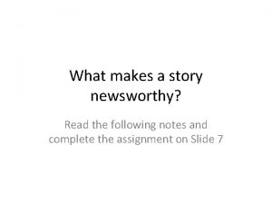 What makes a story newsworthy Read the following