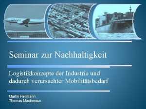 Seminar zur Nachhaltigkeit Logistikkonzepte der Industrie und dadurch