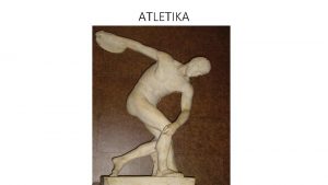 ATLETIKA ATLETIKA Fjala Atletik rrjedh nga fjala Greke