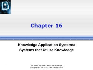 Chapter 16 Knowledge Application Systems Systems that Utilize