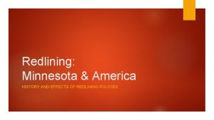 Redlining Minnesota America HISTORY AND EFFECTS OF REDLINING