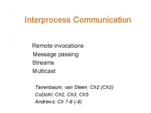 Interprocess Communication Remote invocations Message passing Streams Multicast