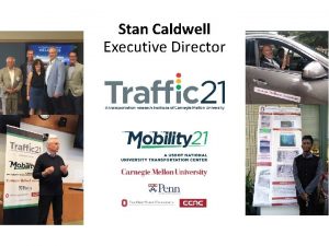 Stan Caldwell Executive Director Mobility 21 UTC Objectives