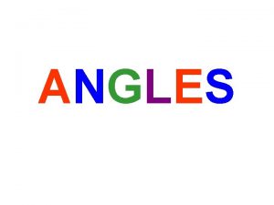 ANGLES You will learn to classify angles as