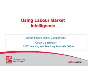 Using Labour Market Intelligence Wendy FowlesSweet CEng MRAe