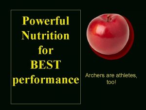 Powerful Nutrition for BEST performance Archers are athletes