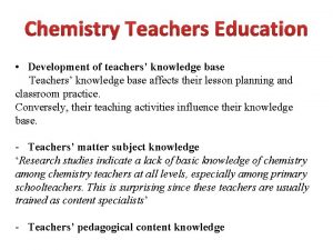 Chemistry Teachers Education Development of teachers knowledge base