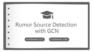 Rumor Source Detection with GCN 517030910360 517030910307 01