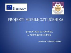 PROJEKTI MOBILNOST UENIKA prezentacija za roditelje 1 roditeljski