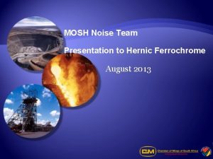 MOSH Noise Team Presentation to Hernic Ferrochrome August