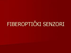 FIBEROPTIKI SENZORI TA SU FIBEROPTIKI SENZORI Optikifotonski senzor