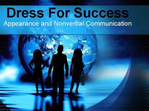 Dress For Success Appearance and Nonverbal Communication DRESS