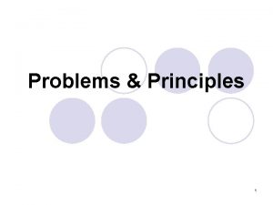 Problems Principles 1 Introduction l Various problems in