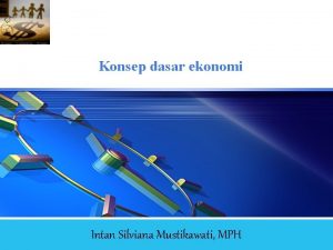 LOGO Konsep dasar ekonomi Intan Silviana Mustikawati MPH