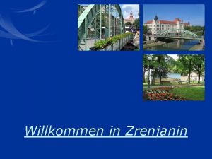 Willkommen in Zrenjanin Wo liegt Zrenjanin ber die