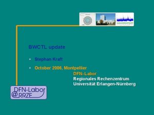 BWCTL update Stephan Kraft October 2006 Montpellier DFNLabor