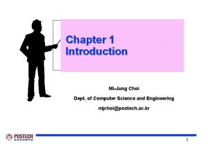 Chapter 1 Introduction MiJung Choi Dept of Computer
