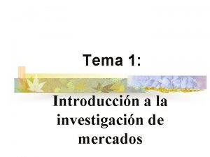 Tema 1 Introduccin a la investigacin de mercados