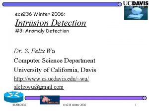 ecs 236 Winter 2006 Intrusion Detection 3 Anomaly