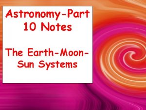 AstronomyPart 10 Notes The EarthMoon Sun Systems Days