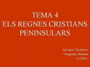 TEMA 4 ELS REGNES CRISTIANS PENINSULARS Salvador Vila