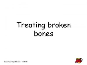Treating broken bones Launchpad Sport Science CDROM Alignment