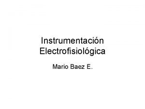 Instrumentacin Electrofisiolgica Mario Baez E Experiencias de Galvani