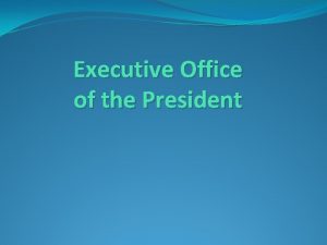 Executive Office of the President The Executive Office