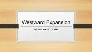 Westward Expansion EQ What leads to conflict Bellringer