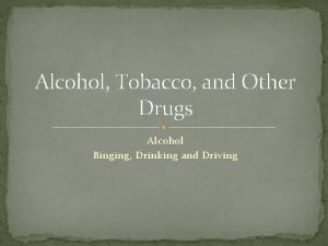 Alcohol Tobacco and Other Drugs Alcohol Binging Drinking