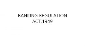 BANKING REGULATION ACT 1949 BANKING REGULATION ACT 1949