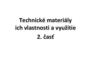 Technick materily ich vlastnosti a vyuitie 2 as