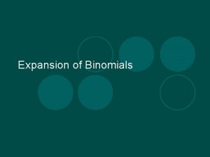 Expansion of Binomials xyn l The expansion of