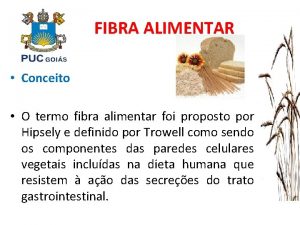 FIBRA ALIMENTAR Conceito O termo fibra alimentar foi