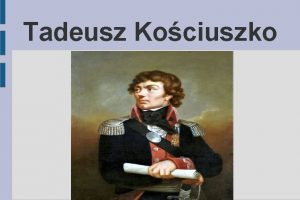 Tadeusz Kociuszko Tadeusz Kociuszko Andrzej Tadeusz Bonawentura Kociuszko