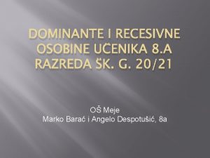 DOMINANTE I RECESIVNE OSOBINE UENIKA 8 A RAZREDA