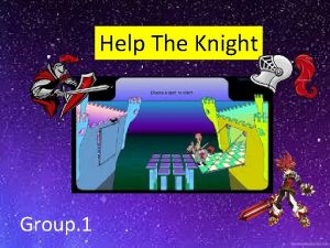 Help The Knight Group 1 Please help the