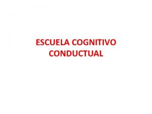 ESCUELA COGNITIVO CONDUCTUAL Conceptos de la teora cognitiva