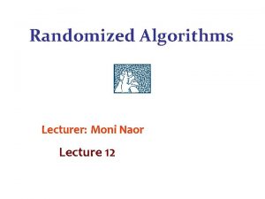 Randomized Algorithms Lecturer Moni Naor Lecture 12 Recap