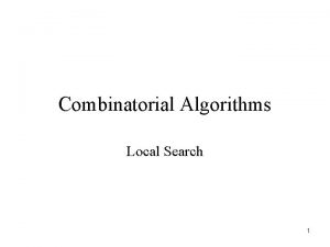 Combinatorial Algorithms Local Search 1 Local Search A