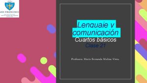 Lenguaje y comunicacin Cuartos bsicos Clase 21 Profesora
