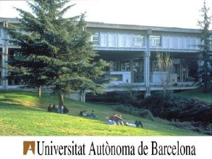 Split October 2002 Universitat Autnoma de Barcelona GENERAL