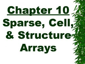 Chapter 10 Sparse Cell Structure Arrays Sparse Arrays