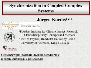 Synchronization in Coupled Complex Systems Jrgen Kurths Potsdam